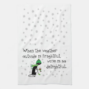 Weather Outside Is Frightful, Wine Is Delightful Kitchen Towel