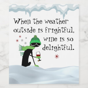 Weather Outside Is Frightful, Wine Is Delightful Wine Label