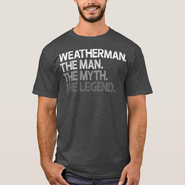 Weatherman Meteorologist The Man Myth Legend T-Shirt (Front)