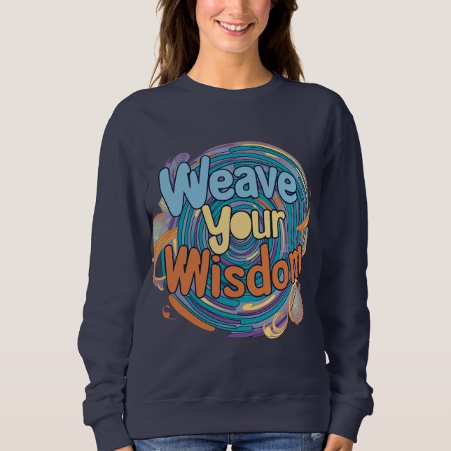 Weave Your Wisdom Sweatshirt (Front)