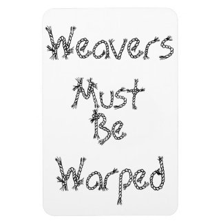 Weavers Must Be Warped Magnet