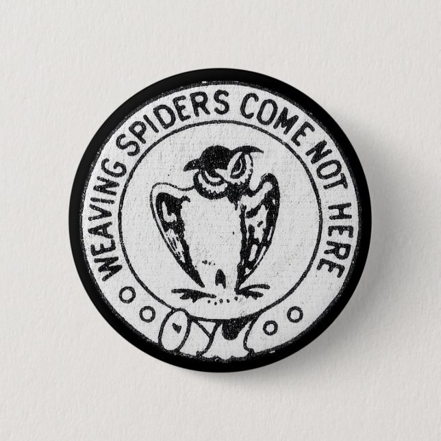 Weaving Spiders Come Not Here Pinback Button (Front)