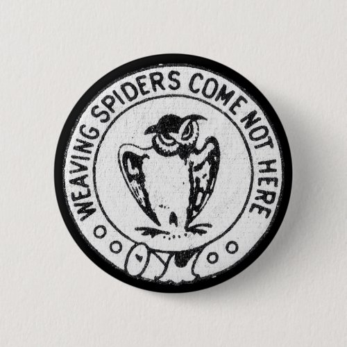 Weaving Spiders Come Not Here Pinback Button