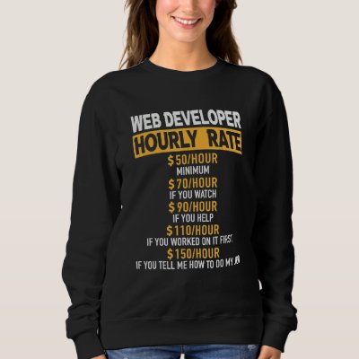 Web Developer Hourly Rate Engineer Engineering Rep Sweatshirt