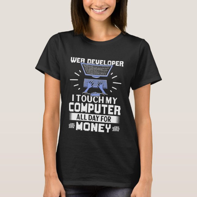 Web Developer I Touch My Computer All Day T-Shirt (Front)