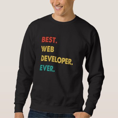 Web Developer Retro Best Web Developer Ever Sweatshirt