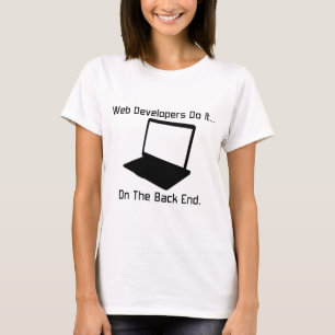 Web Developers do it... on the Back End. T-Shirt