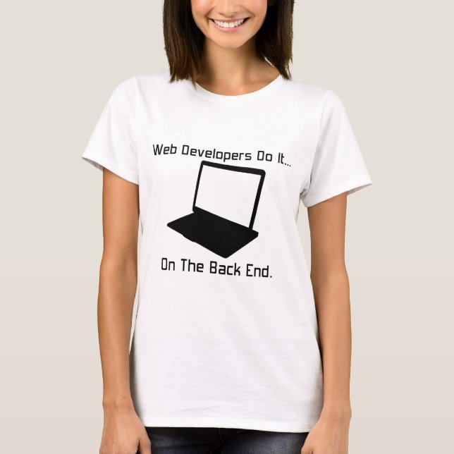 Web Developers do it... on the Back End. T-Shirt (Front)