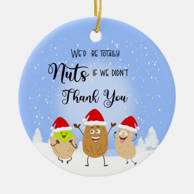 we'd be totally nuts if I didn't thank you teacher Ceramic Ornament (Front)