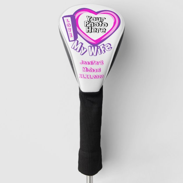 Wedding Anniversary custom photo I love My Wife Golf Head Cover