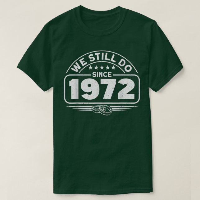 Wedding Anniversary We Still Do Since 1972 Couple  T-Shirt (Design Front)
