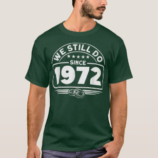 Wedding Anniversary We Still Do Since 1972 Couple T-Shirt