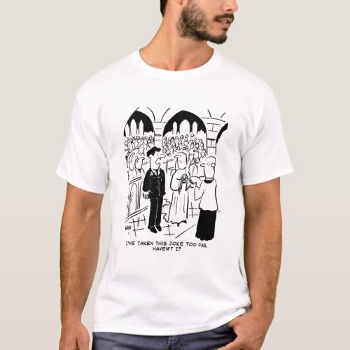 Wedding _ Bridegroom Practical Joke Cartoon T_Shirt