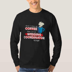 Wedding Coordinator & Coffee  Saying T-Shirt