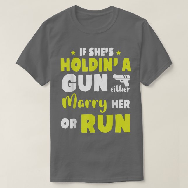 Wedding Day If Shes Holding A Gun Either Marry Her T-Shirt (Design Front)