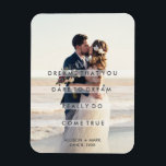 Wedding Day Photo Dreams Quote Newlywed Magnet<br><div class="desc">Your favorite wedding day photograph printed with the quote "Dreams that you dare to dream really do come true." Customize with your photo,  names and wedding date.</div>