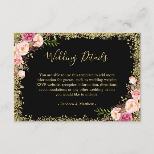 Wedding Details - Black Gold Glitters Pink Floral Enclosure Card - Blush Pink Gold Glitters Floral Wedding Details Card. 
(1) For further customization, please click the "customize further" link and use our design tool to modify this template. 
(2) If you prefer Thicker papers / Matte Finish, you may consider to choose the Matte Paper Type. 
(3) If you need help or matching items, please contact me.
