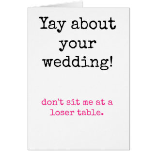 Wedding - Don't sit me at a loser table Cards