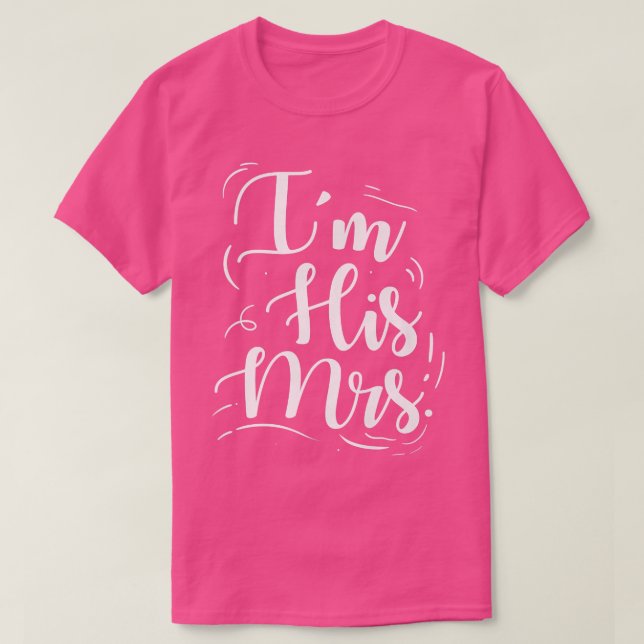 Wedding Engagement Im His Mrs  T-Shirt (Design Front)