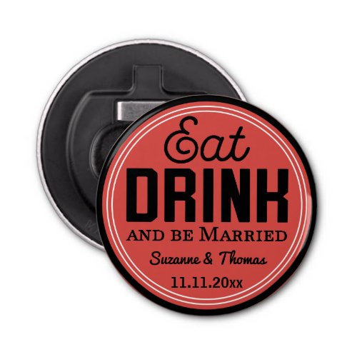 Wedding Favor _ Eat Drink and Be Married Retro Bottle Opener