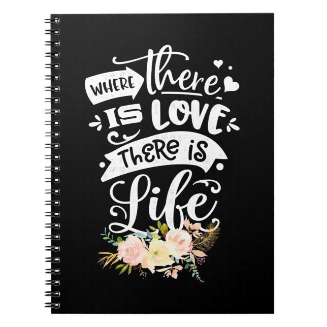 Wedding Gift | There Is Love There Is Life Notebook (Front)