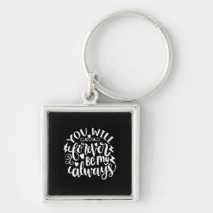 Wedding Gift You Will Forever Be My Always Keychain