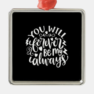 Wedding Gift You Will Forever Be My Always Metal Ornament