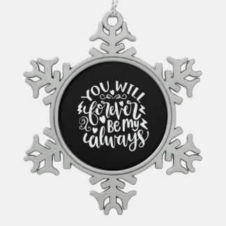 Wedding Gift You Will Forever Be My Always Snowflake Pewter Christmas Ornament