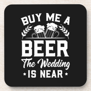 Wedding Gifts Buy Me A Beer The Wedding Is Near Beverage Coaster