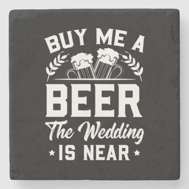 Wedding Gifts | Buy Me A Beer The Wedding Is Near Stone Coaster (Front)