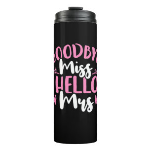Wedding Gifts Goodbye Miss Hello Mrs Thermal Tumbler