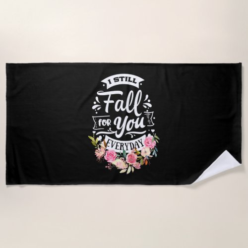 Wedding Gifts  I Still Fall For You Everyday Beach Towel