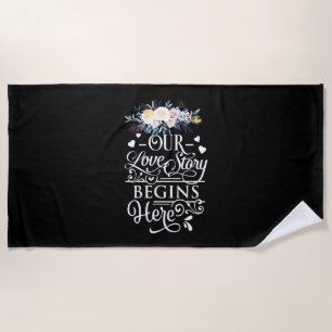 Wedding Gifts Our Love Story Begins Here Beach Towel
