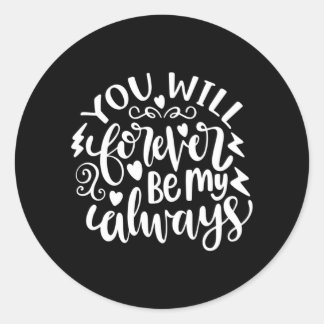 Wedding Gifts | You Will Forever Be My Always Classic Round Sticker