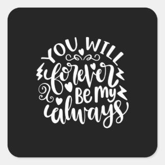 Wedding Gifts | You Will Forever Be My Always Square Sticker