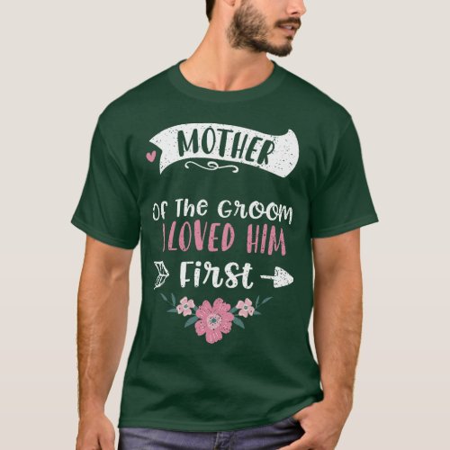 Wedding Mother Of The Groom I Loved Him Fir Mother T_Shirt