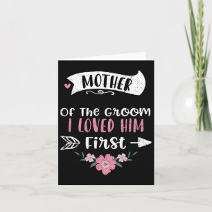 Wedding Mother Of The Groom I Loved Him First - Mo Card