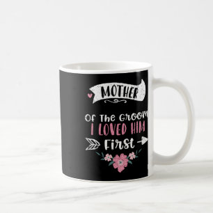 Wedding Mother Of The Groom I Loved Him First - Mo Coffee Mug