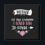 Wedding Mother Of The Groom I Loved Him First - Mo Magnet<br><div class="desc">Wedding Mother Of The Groom I Loved Him First - Mother's Day</div>
