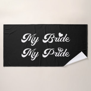 Wedding - My Bride My Pride - Proud Groom Bath Towel