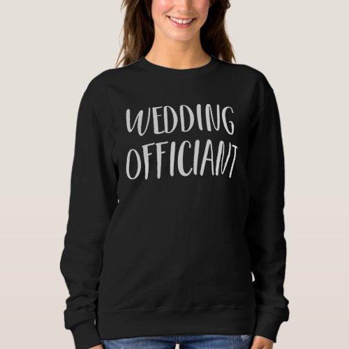 Wedding Officiant Job Internet Ordained Minister 7 Sweatshirt