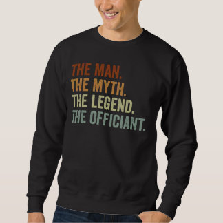 Wedding Officiant Marriage Officiant the Man Myth Sweatshirt