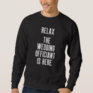 Wedding Officiant Relax Internet Ordained Minister Sweatshirt