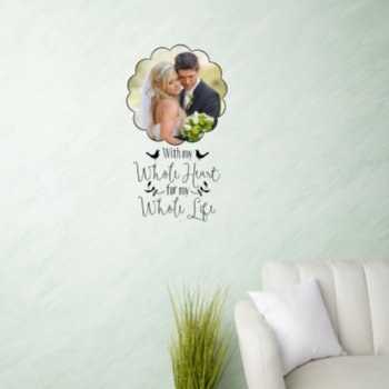 Wedding Photo Whole Heart For My Whole Life Wall Decal by wasootch at Zazzle