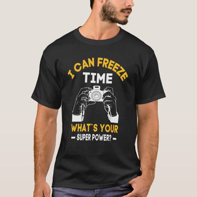 Wedding Photographer I Can Freeze Time Whats Your  T-Shirt (Front)