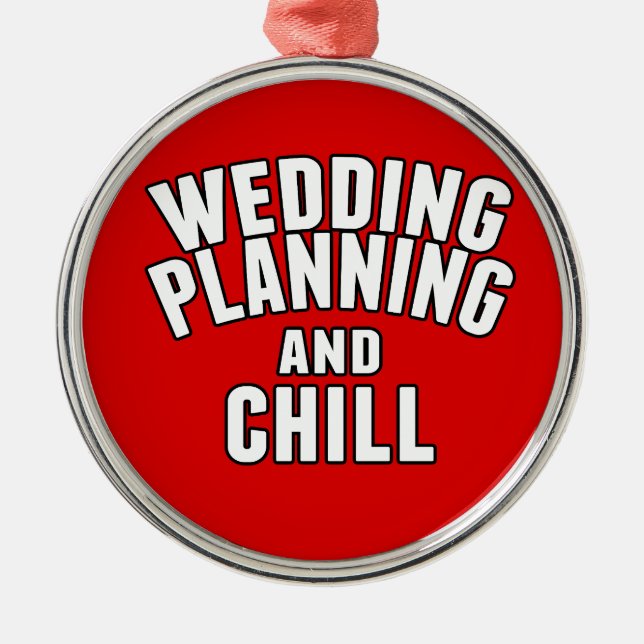 Wedding Planning and Chill Metal Ornament (Front)