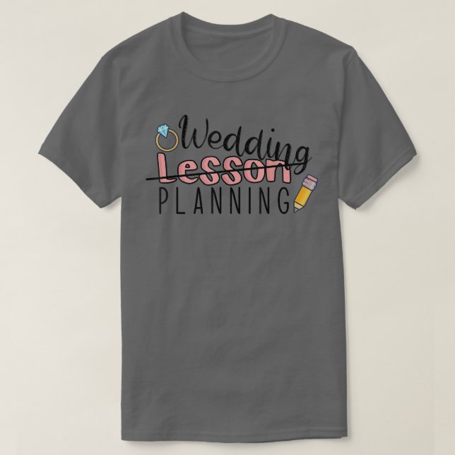 Wedding Planning Not Lesson Funny Engaged Teacher  T-Shirt (Design Front)