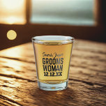 Wedding Proposal Groomswoman Shot Glass<br><div class="desc">What's a nicer way than asking your Groomswoman to be in your wedding party,  than getting her a personalized shot glass. Just add her name and your wedding date</div>