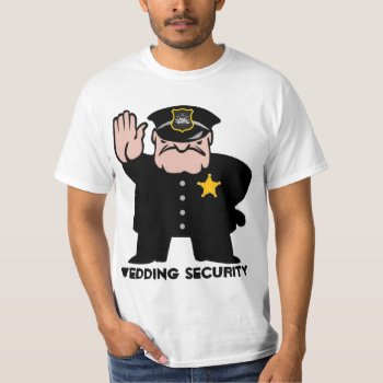 Wedding Security T-shirt by BooPooBeeDooTShirts at Zazzle