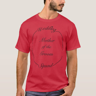 Wedding Squad  Mother of the Groom  T-Shirt